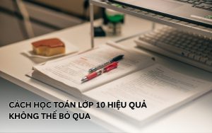 cách học toán lớp 10 hiệu quả