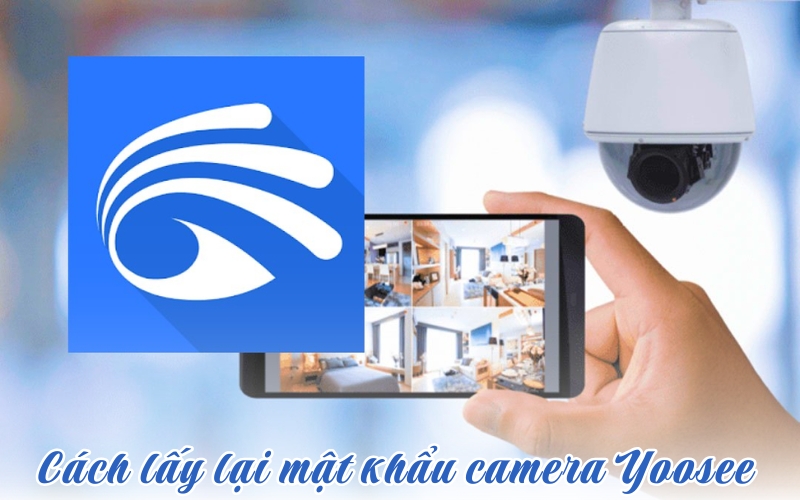 cách lấy lại mật khẩu camera Yoosee