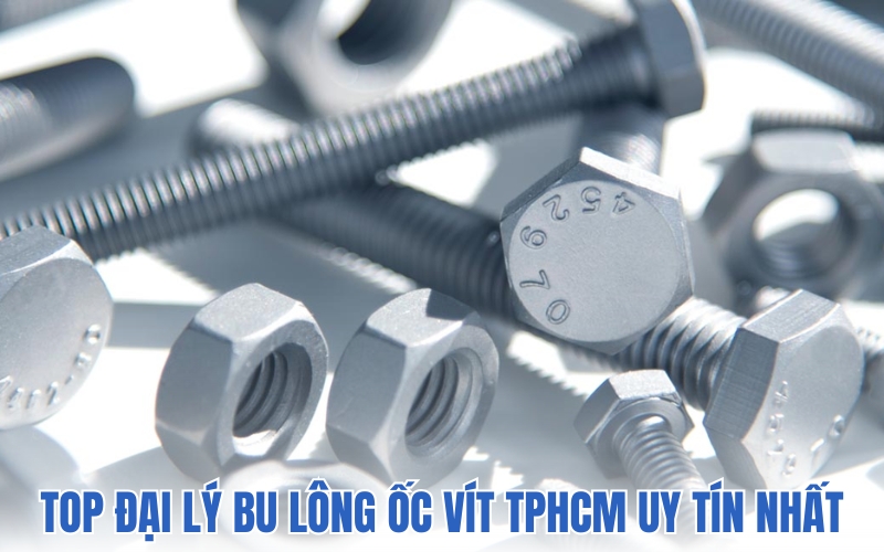 đại lý bu lông ốc vít TPHCM