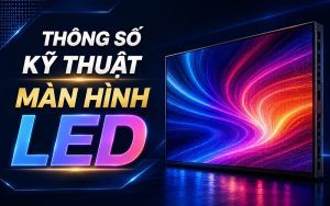 thông số kỹ thuật màn hình LED